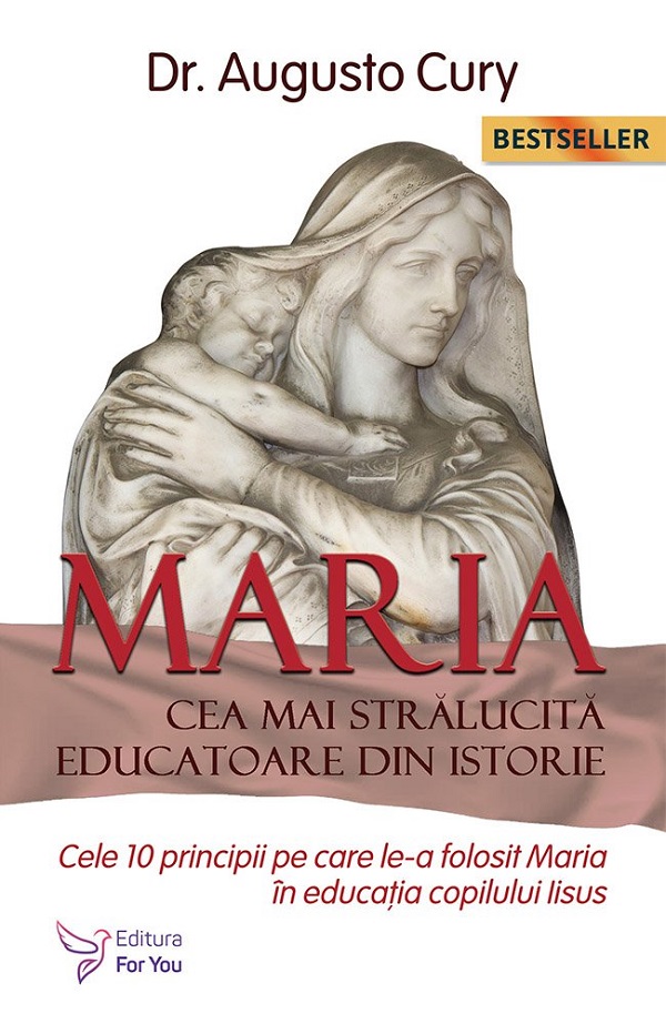 Maria, cea mai stralucita educatoare din istorie - Augusto Cury