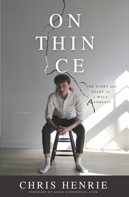 On Thin Ice: The Story and Diary of a Male Anorexic - Chris Henrie