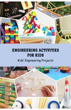 Coperta cărții 'Engineering Activities for Kids: Kids' Engineering Projects: Science Book for Kids - Angela Johnson'