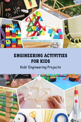 Coperta cărții 'Engineering Activities for Kids: Kids' Engineering Projects: Science Book for Kids - Angela Johnson'