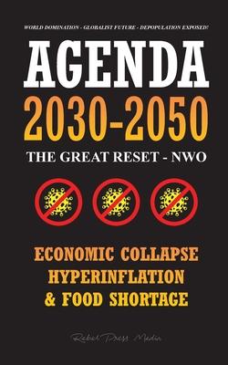Agenda 2030-2050: The Great Reset - NWO - Economic Collapse, Hyperinflation and Food Shortage - World Domination - Globalist Future - De - Rebel Press Media