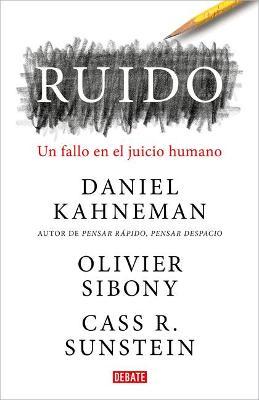 Ruido: Un Fallo En El Juicio Humano / Noise: A Flaw in Human Judgment - Daniel Kahneman