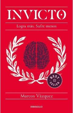 Coperta cărții 'Invicto: Logra M�s, Sufre Menos / Undefeated: Achieve More and Suffer Less - Marcos V�zquez'