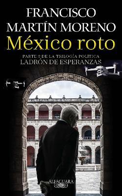 M&#65533;xico Roto / Broken Mexico - Francisco Martin Moreno
