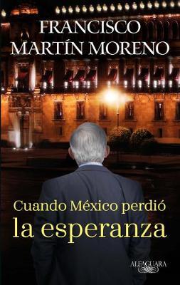 Cuando M�xico Perdi� La Esperanza / When Mexico Lost Hope - Francisco Martin Moreno