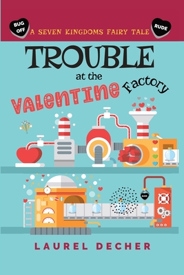 Trouble at the Valentine Factory - Laurel Decher