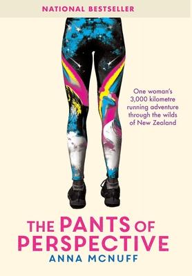 The Pants Of Perspective: One woman's 3,000 kilometres running adventure through the wilds of New Zealand - Anna Mcnuff