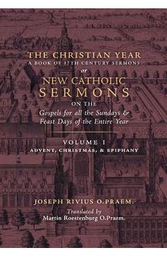 Poza produsului The Christian Year: Vol. 1 (Sermons on the Gospels for Advent, Christmas, and Epiphany) - Joseph Rivius
