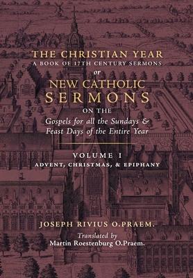 The Christian Year: Vol. 1 (Sermons on the Gospels for Advent, Christmas, and Epiphany) - Joseph Rivius