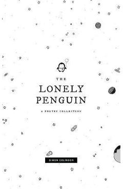 Coperta cărții 'The Lonely Penguin: A Collection of Poetry by Simon Colinson - Simon Colinson'
