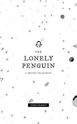 The Lonely Penguin: A Collection of Poetry by Simon Colinson - Simon Colinson