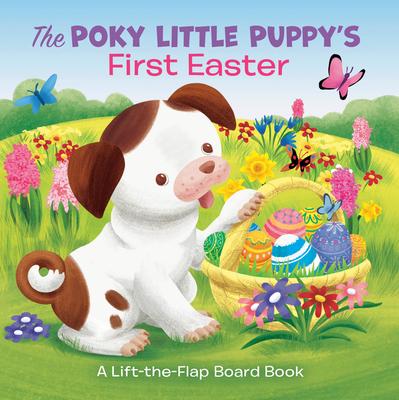 The Poky Little Puppy's First Easter: A Lift-The-Flap Board Book - Andrea Posner-sanchez