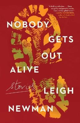 Nobody Gets Out Alive: Stories - Leigh Newman
