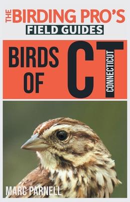 Birds of Connecticut (The Birding Pro's Field Guides) - Marc Parnell