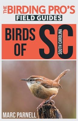 Birds of South Carolina (The Birding Pro's Field Guides) - Marc Parnell