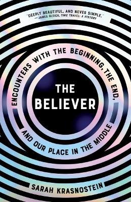 The Believer: Encounters with the Beginning, the End, and Our Place in the Middle - Sarah Krasnostein