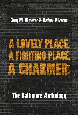 A Lovely Place, a Fighting Place, a Charmer: The Baltimore Anthology - Gary M. Almeter