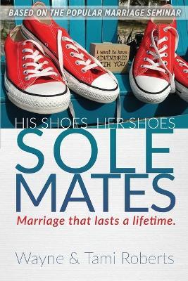 Sole Mates: Marriage that Last a Lifetime - Wayne Roberts