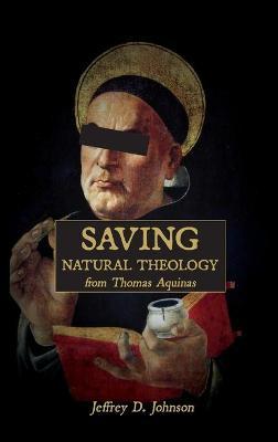 Saving Natural Theology from Thomas Aquinas - Jeffrey D. Johnson