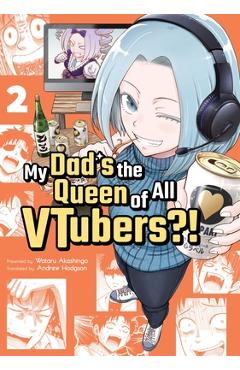 Coperta cărții 'My Dad's the Queen of All Vtubers?! Vol. 2 - Wataru Akashingo'