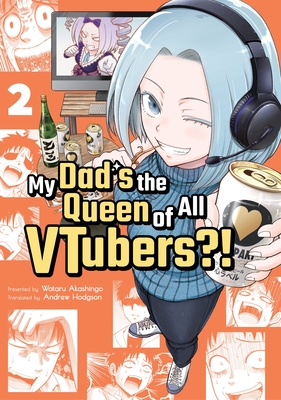 Coperta cărții 'My Dad's the Queen of All Vtubers?! Vol. 2 - Wataru Akashingo'