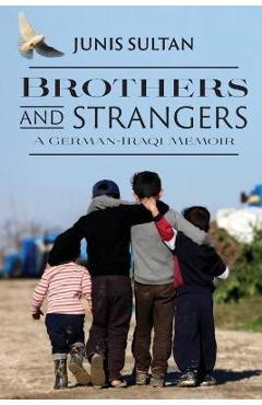Poza produsului Brothers and Strangers: A German-Iraqi Memoir - Junis Sultan