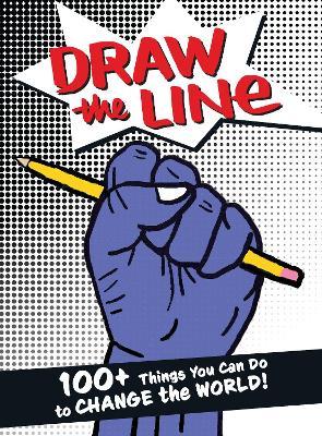 Draw the Line: 100+ Things You Can Do to Change the World! - The Draw The Line Artists