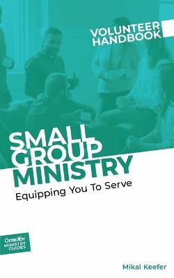 Small Group Ministry Volunteer Handbook - Inc Outreach