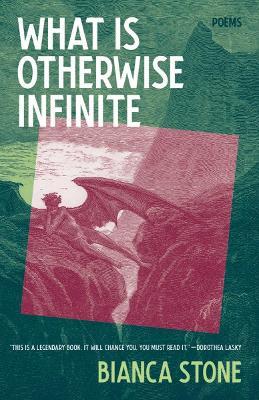 What Is Otherwise Infinite: Poems - Bianca Stone
