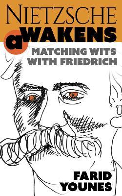 Nietzsche Awakens!: Matching Wits with Friedrich - Farid Younes