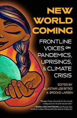 New World Coming: Frontline Voices on Pandemics, Uprisings, and Climate Crisis - Alastair Lee Bits��
