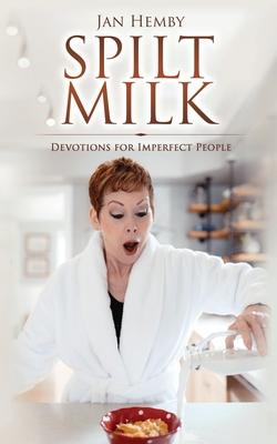 Spilt Milk: Devotions for Imperfect People - Jan Hemby