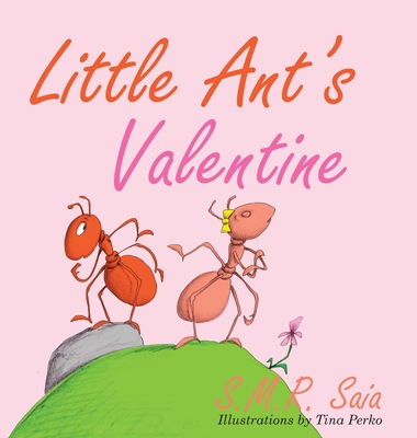 Little Ant's Valentine - S. M. R. Saia
