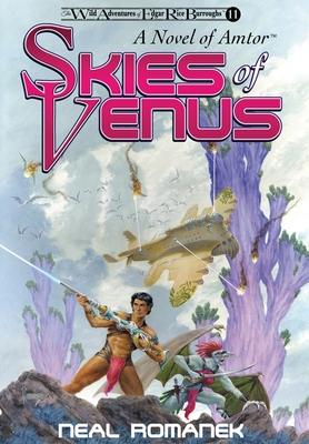 Skies of Venus: A Novel of Amtor (The Wild Adventures of Edgar Rice Burroughs, Book 11) - Neal Romanek