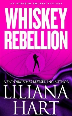 Whiskey Rebellion: An Addison Holmes Mystery - Liliana Hart