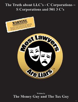 Most Lawyers Are Liars The Truth about LLC's - C Corporations - S Corporations and 501 3 C's - The Money Guy