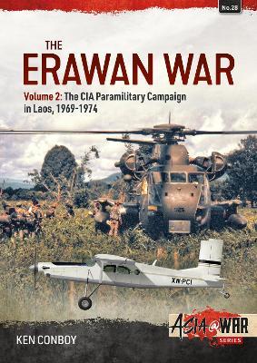 The Erawan War: Volume 2 - The CIA Paramilitary Campaign in Laos, 1969-1974 - Ken Conboy
