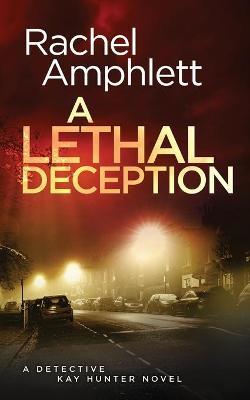 A Lethal Deception: A Detective Kay Hunter crime thriller - Rachel Amphlett