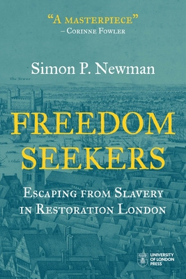 Freedom Seekers: Escaping from Slavery in Restoration London - Simon P. Newman