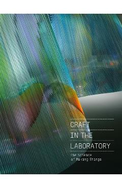 Poza produsului Craft in the Laboratory: The Science of Making Things - Rebecca Elliot