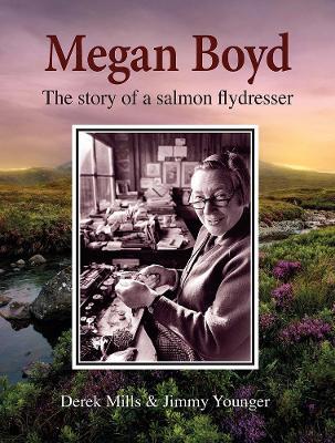Megan Boyd: The Story of a Salmon Flydresser - Derek Mills