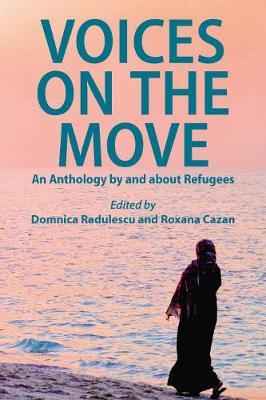 Voices on the Move: An Anthology by and about Refugees - Domnica Radulescu