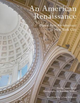An American Renaissance: Beaux-Arts Architecture in New York City - Phillip James Dodd