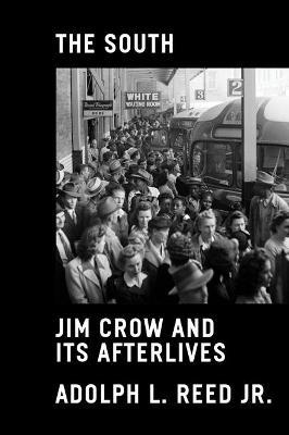 The South: Jim Crow and Its Afterlives - Adolph L. Reed