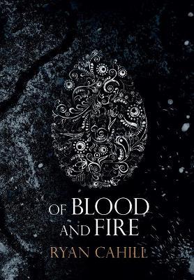 Of Blood and Fire - Ryan Cahill