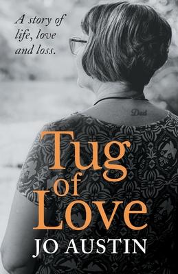Tug of Love: A story of life, love and loss - Jo Austin