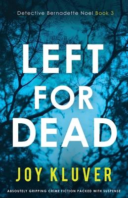 Left for Dead: Absolutely gripping crime fiction packed with suspense - Joy Kluver