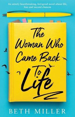 The Woman Who Came Back to Life: An utterly heartbreaking, feel-good novel about life, loss and second chances - Beth Miller