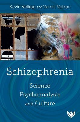 Schizophrenia: Science, Psychoanalysis, and Culture - Vamik Volkan