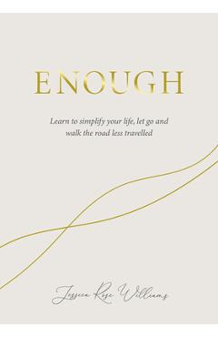 Coperta cărții 'Enough: Learning to Simplify Life, Let Go and Walk the Path That's Truly Ours - Jessica Williams'